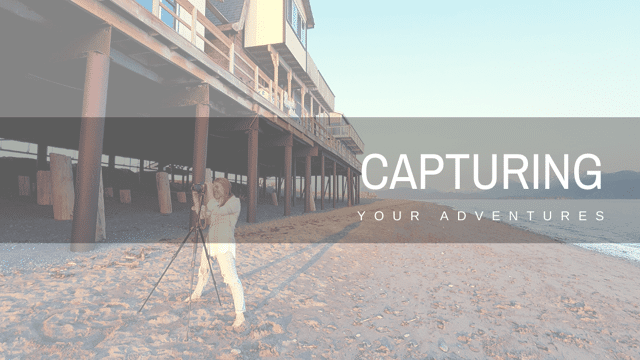 Capturing Your Adventures